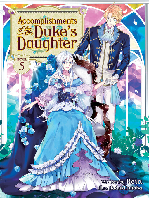 Title details for Accomplishments of the Duke's Daughter (Light Novel), Volume 5 by Reia - Available